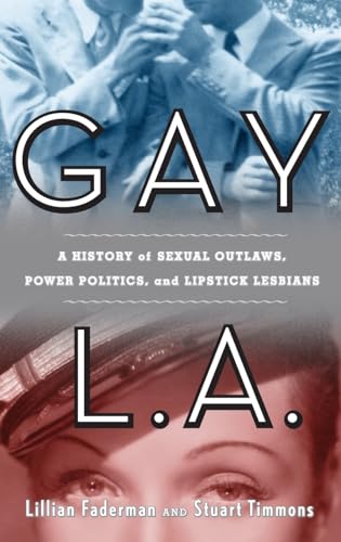 Gay L. A.: A History of Sexual Outlaws, Power Politics, and Lipstick Lesbians