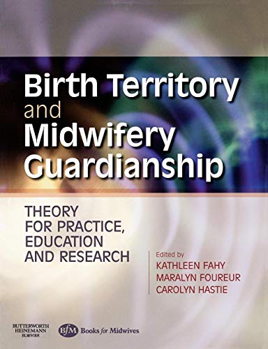 Birth Territory and Midwifery Guardianship: Theory For Practice, Education And Research