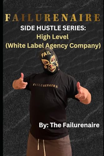 Failurenaire: Side Hustle Series: High Level (White Label Agency Company) von Independently published