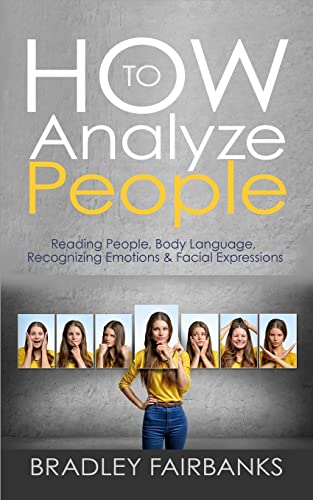 How to Analyze People: Reading People, Body Language, Recognizing Emotions & Facial Expressions (Analyzing People, Body Language Books, How to Read Lies, Reading Facial Expressions, Band 1) von CREATESPACE