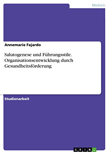 Salutogenese und Führungsstile. Organisationsentwicklung durch Gesundheitsförderung