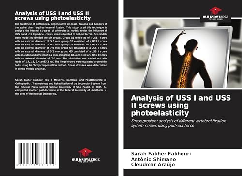 Analysis of USS I and USS II screws using photoelasticity: Stress gradient analysis of different vertebral fixation system screws using pull-out force von Our Knowledge Publishing