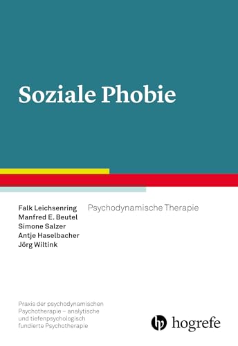 Soziale Phobie: Psychodynamische Therapie (Praxis der psychodynamischen Psychotherapie – analytische und tiefenpsychologisch fundierte Psychotherapie)
