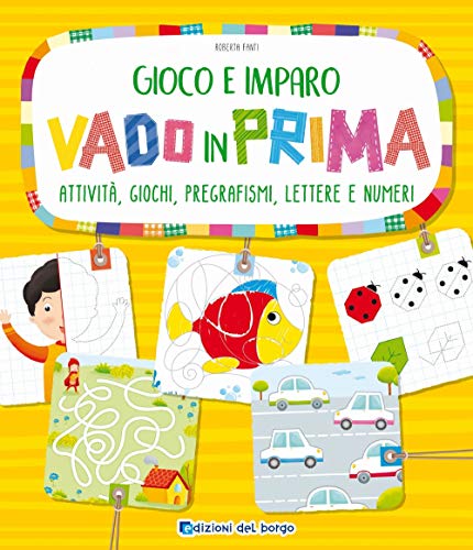 Vado in prima. Attività, giochi, pregrafismi, lettere e numeri (Gioco e imparo)