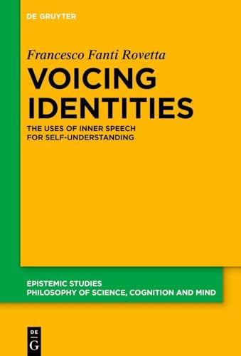 Voicing Identities: The Uses of Inner Speech for Self-Understanding (Epistemic Studies, 53) von De Gruyter