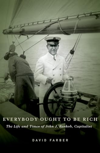 Everybody Ought to Be Rich: The Life and Times of John J. Raskob, Capitalist von Oxford University Press