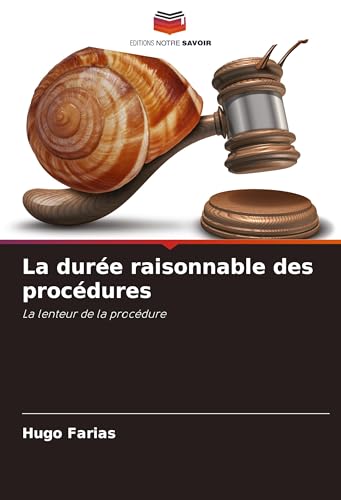 La durée raisonnable des procédures: La lenteur de la procédure von Editions Notre Savoir