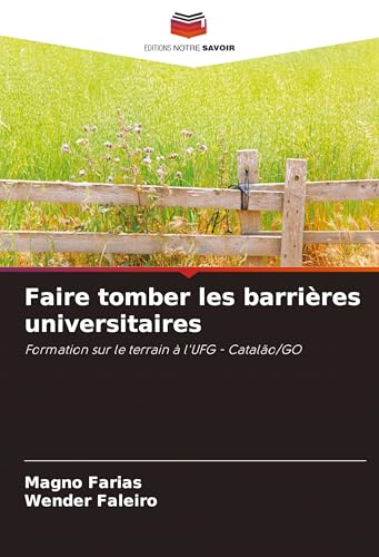 Faire tomber les barrières universitaires: Formation sur le terrain à l'UFG - Catalão/GO von Editions Notre Savoir