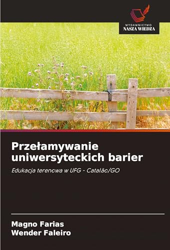 Prze¿amywanie uniwersyteckich barier: Edukacja terenowa w UFG - Catalão/GO von Wydawnictwo Nasza Wiedza