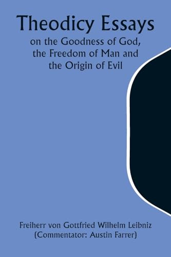 Theodicy Essays on the Goodness of God, the Freedom of Man and the Origin of Evil von Alpha Edition
