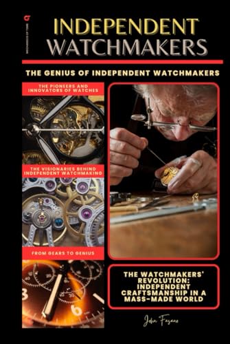 Independent watchmakers: The Genius of Independent Watchmaker (The World of Watches) von Independently published