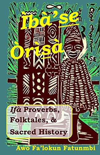 Iba Se Orisa: Ifa Proverbs, Folktales, Sacred History And Prayer von CREATESPACE