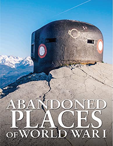 Abandoned Places of World War I von Amber Books