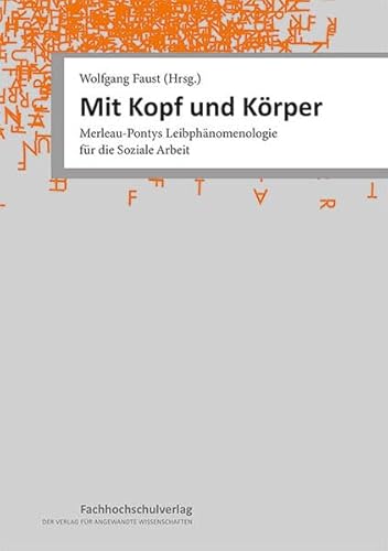 Mit Kopf und Körper: Merleau-Pontys Leibphänomenologie für die Soziale Arbeit von Schulz-Kirchner