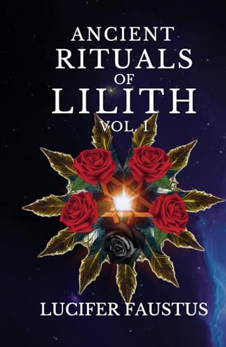 Ancient Rituals of Lilith: Infernal Magick VOL. I von Independently published