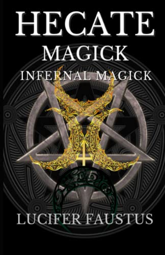 Hecate Magick: Infernal Magick (Deities in Infernal Magick, Band 1)