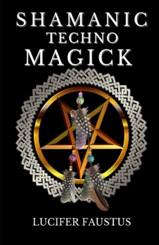 Shamanic Techno Magick (Shamanic Magick, Band 4) von Independently published
