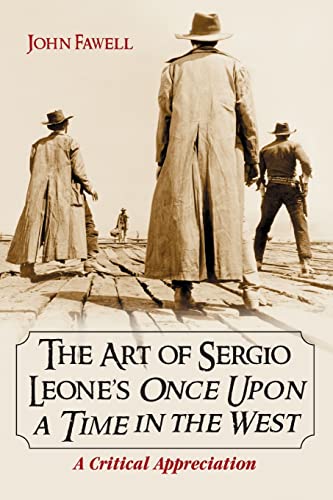 Art of Sergio Leone's Once Upon a Time in the West: A Critical Appreciation von McFarland & Company
