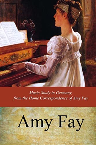 Music-Study in Germany, from the Home Correspondence of Amy Fay von CREATESPACE