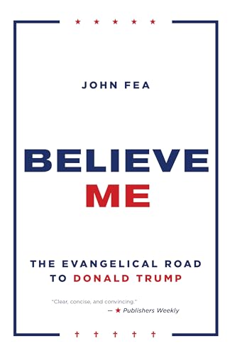 Believe Me: The Evangelical Road to Donald Trump