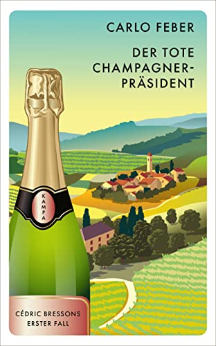 Der tote Champagner-Präsident: Cédric Bressons erster Fall: Ce´dric Bressons erster Fall (Ein Fall für Cédric Bresson) von Kampa Verlag