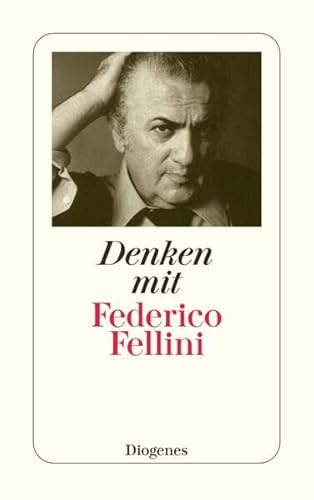 Denken mit Federico Fellini: Aus Gesprächen Federico Fellinis mit Journalisten (detebe)