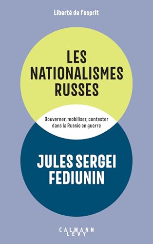 Les Nationalismes russes: Gouverner, mobiliser, contester dans la Russie en guerre