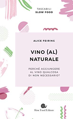 Vino (al) naturale: Perché aggiungere al vino qualcosa di non necessario? (Tascabili Slow Food) von Slow Food