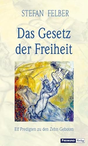 Das Gesetz der Freiheit: Elf Predigten zu den Zehn Geboten von Freimund Verlag
