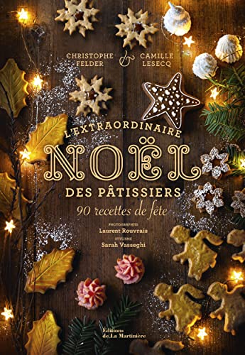 L'Extraordinaire Noël des pâtissiers: 90 recettes de fête von MARTINIERE BL