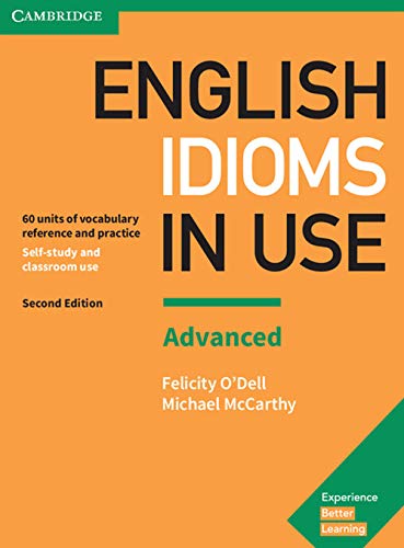 English Idioms in Use Advanced Book with Answers: Advanced, 60 Units of Vocabulary Reference and Practice, Self-Study and Classroom Use (Vocabulary in Use)
