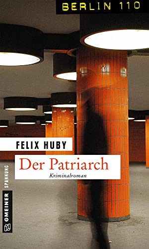 Der Patriarch: Kriminalroman (Berlin 110 im GMEINER-Verlag) von Gmeiner Verlag