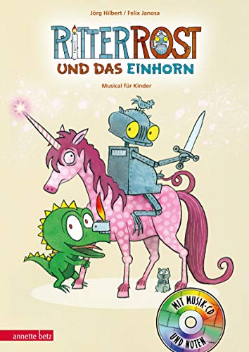 Ritter Rost 18: Ritter Rost und das Einhorn (Ritter Rost mit CD und zum Streamen, Bd. 18): Musical für Kinder mit CD von Betz, Annette