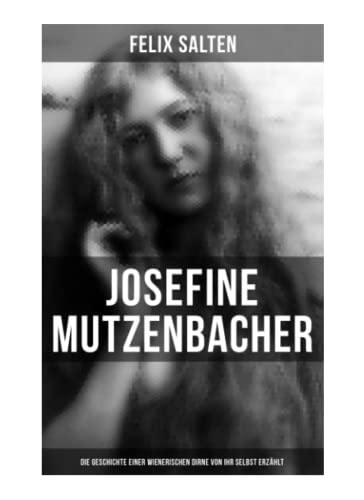 Josefine Mutzenbacher: Die Geschichte einer Wienerischen Dirne von ihr selbst erzählt: Erotik Klassiker