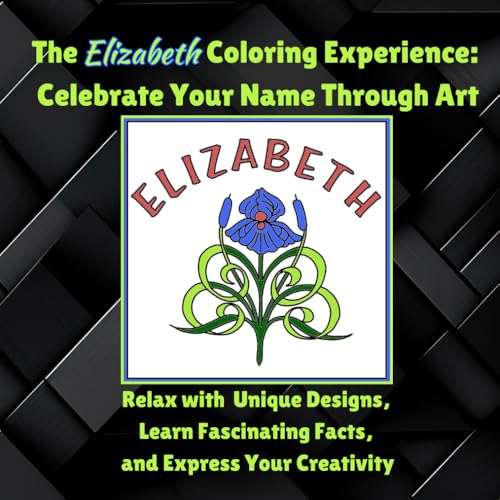 The Elizabeth Coloring Experience: Celebrate Your Name Through Art: Relax with Unique Designs, Learn Fascinating Facts, and Express Your Creativity (The Personalized Name Coloring Experience Series) von Independently published