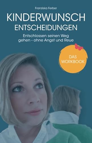 KINDERWUNSCH ENTSCHEIDUNGEN: Entschlossen seinen Weg gehen – ohne Angst und Reue von Independently published
