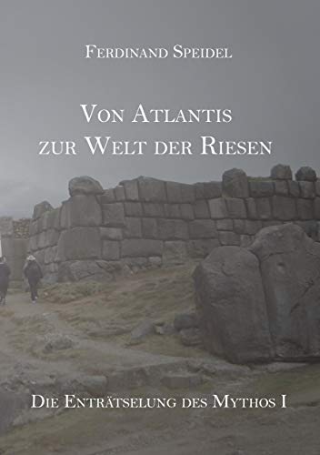 Von Atlantis zur Welt der Riesen - Die Enträtselung des Mythos I