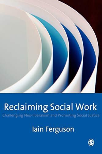 Reclaiming Social Work: Challenging Neo-liberalism and Promoting Social Justice von Sage Publications