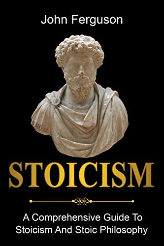 Stoicism: A Comprehensive Guide To Stoicism and Stoic Philosophy von Ingram Publishing