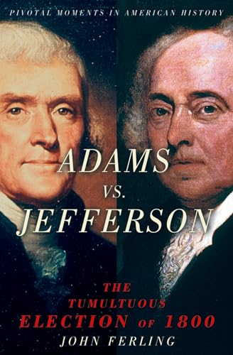 Adams vs. Jefferson: The Tumultuous Election of 1800 (Pivotal Moments in American History (Oxford)) von Oxford University Press, USA