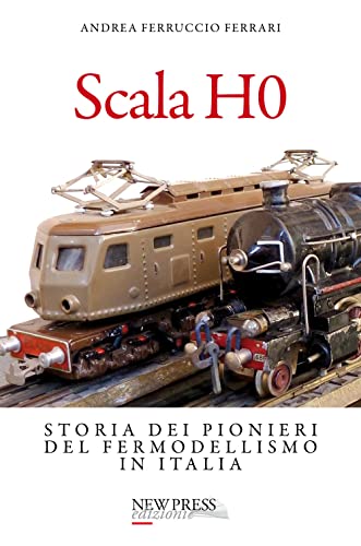 Scala H0. Storia dei pionieri del fermodellismo in Italia von New Press