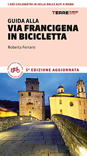 Guida alla via Francigena in bicicletta. Oltre 1000 chilometri dalle Alpi a Roma (Percorsi)