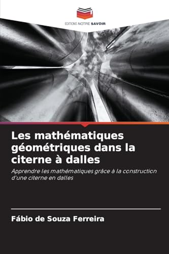 Les mathématiques géométriques dans la citerne à dalles: Apprendre les mathématiques grâce à la construction d'une citerne en dalles