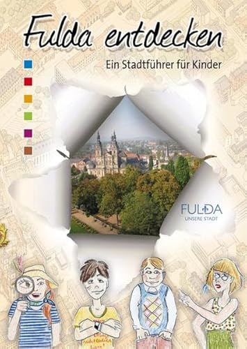 Fulda entdecken: Ein Stadtführer für Kinder: Ein Stadtführer für Kinder. Fulda unsere Stadt
