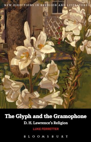 The Glyph and the Gramophone: D.H. Lawrence's Religion (New Directions in Religion and Literature)