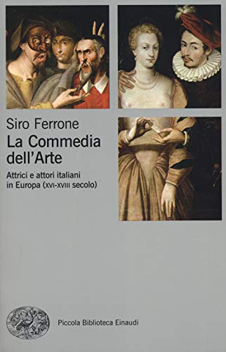 La commedia dell'arte. Attrici e attori italiani in Europa (XVI-XVIII secolo) (Piccola biblioteca Einaudi. Nuova serie, Band 614) von Einaudi