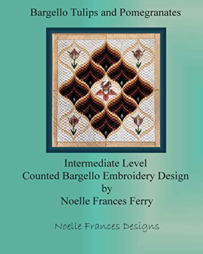 Bargello Tulips and Pomegranates: Intermediate Level Counted Bargello Design (Noelle Frances Design)