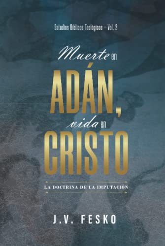 Muerte en Adan, vida en Cristo: La doctrina de la imputacion von Teologia para Vivir