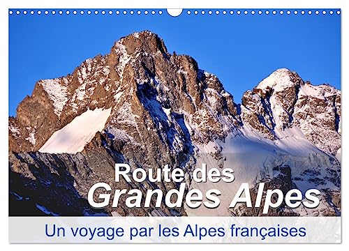 Routes des Grandes Alpes, Un voyage par les Alpes françaises (Calendrier mural 2025 DIN A3 vertical), CALVENDO calendrier mensuel: Les Alpes françaises