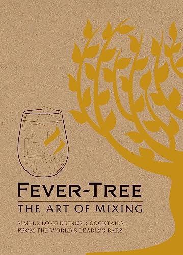 Fever Tree: The Art of Mixing: Recipes from the World's Leading Bars: Simple long drinks & cocktails from the world's leading bars von Mitchell Beazley